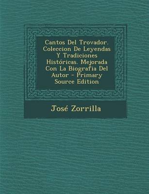 Book cover for Cantos del Trovador. Coleccion de Leyendas y Tradiciones Historicas. Mejorada Con La Biografia del Autor - Primary Source Edition