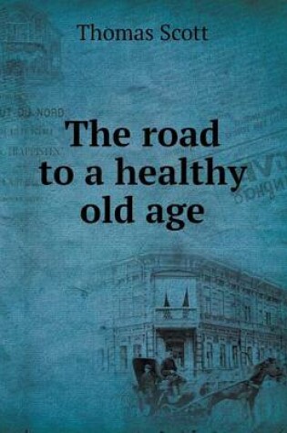 Cover of The Road to a Healthy Old Age