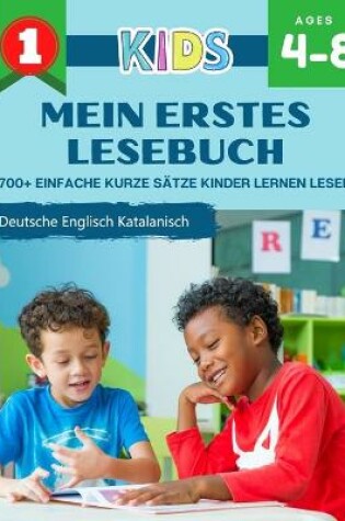 Cover of Mein Erstes Lesebuch 700+ Einfache Kurze Satze Kinder Lernen Lesen Deutsche Englisch Katalanisch