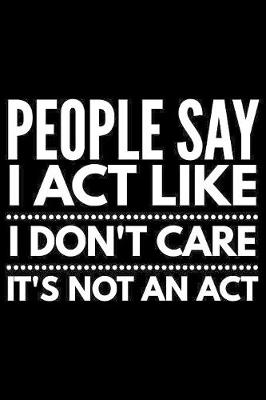 Book cover for People say I act like I don't care it's not an act