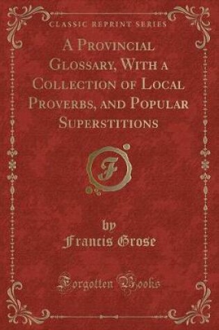 Cover of A Provincial Glossary, with a Collection of Local Proverbs, and Popular Superstitions (Classic Reprint)