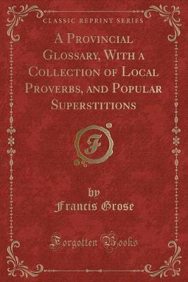 Book cover for A Provincial Glossary, with a Collection of Local Proverbs, and Popular Superstitions (Classic Reprint)