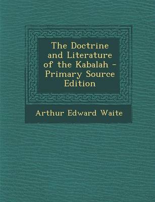 Book cover for The Doctrine and Literature of the Kabalah - Primary Source Edition