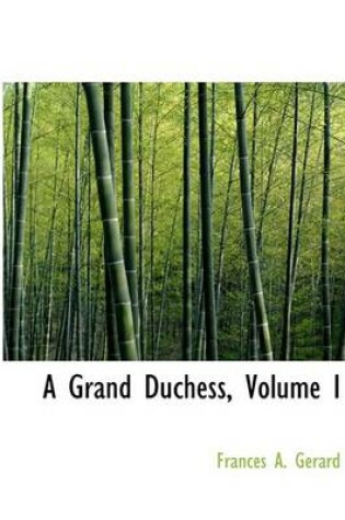 Cover of A Grand Duchess, Volume I