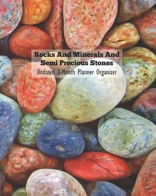 Book cover for Rocks and Minerals and Semi Precious Stones Undated 3-Month Planner Organizer