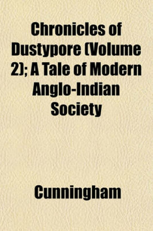 Cover of Chronicles of Dustypore (Volume 2); A Tale of Modern Anglo-Indian Society