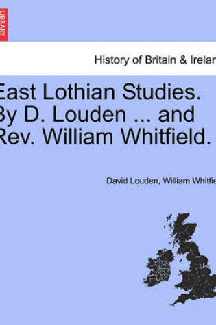 Cover of East Lothian Studies. by D. Louden ... and REV. William Whitfield.
