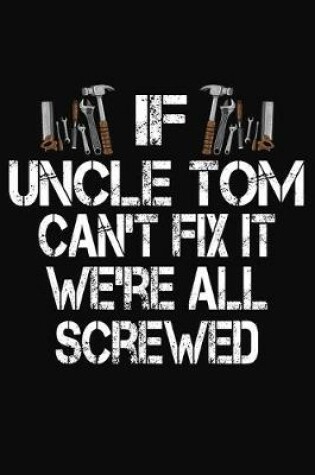 Cover of If Uncle Tom Can't Fix We're All Screwed