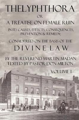 Book cover for Thelyphthora Or A Treatise On Female Ruin Volume 1, In Its Causes, Effects, Consequences, Prevention, & Remedy; Considered On The Basis Of Divine Law