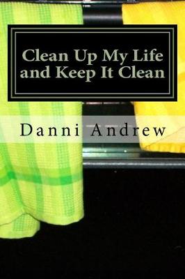 Book cover for Clean Up My Life and Keep It Clean