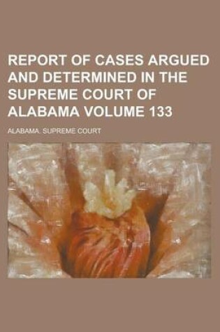 Cover of Report of Cases Argued and Determined in the Supreme Court of Alabama Volume 133