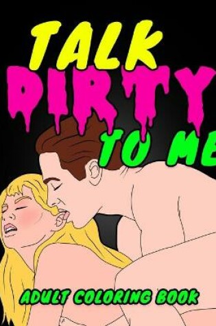 Cover of Talk Dirty To Me - Adult Coloring Book