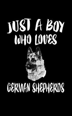 Book cover for Just A Boy Who Loves German Shepherds