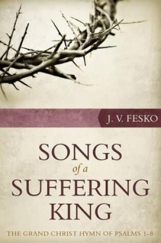 Cover of Songs Of A Suffering King: The Grand Christ Hymn Of Psalms 1