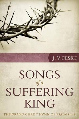 Book cover for Songs Of A Suffering King: The Grand Christ Hymn Of Psalms 1