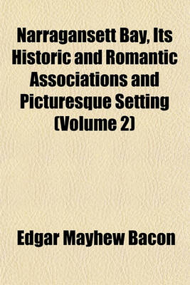 Book cover for Narragansett Bay, Its Historic and Romantic Associations and Picturesque Setting (Volume 2)