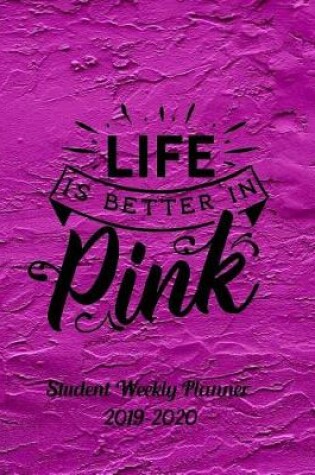 Cover of Life is Better in Pink 2019-2020 Student Weekly Planner