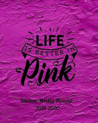 Book cover for Life is Better in Pink 2019-2020 Student Weekly Planner