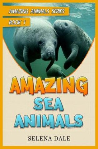 Cover of Amazing Sea Animals