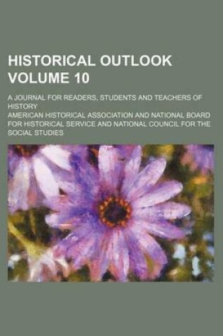 Cover of Historical Outlook Volume 10; A Journal for Readers, Students and Teachers of History