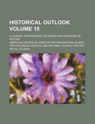 Book cover for Historical Outlook Volume 10; A Journal for Readers, Students and Teachers of History