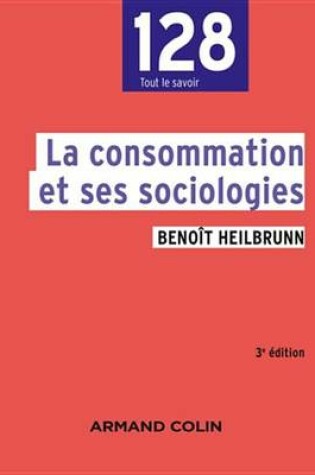 Cover of La Consommation Et Ses Sociologies - 3e Edition