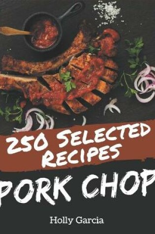 Cover of 250 Selected Pork Chop Recipes