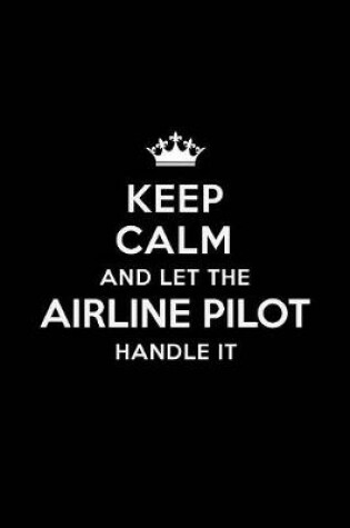 Cover of Keep Calm and Let the Airline Pilot Handle It