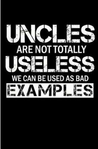 Cover of Uncles Are Not Totally Useless We Can Be Used as Bad Examples