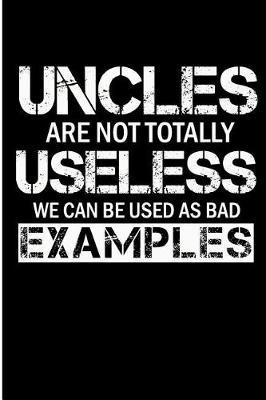 Book cover for Uncles Are Not Totally Useless We Can Be Used as Bad Examples