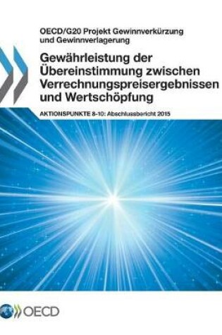 Cover of OECD/G20 Projekt Gewinnverkürzung und Gewinnverlagerung Gewährleistung der Übereinstimmung zwischen Verrechnungspreisergebnissen und Wertschöpfung