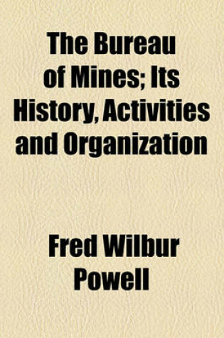 Cover of The Bureau of Mines; Its History, Activities and Organization