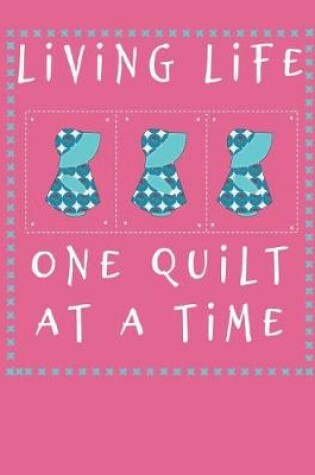 Cover of Living Life One Quilt at a Time