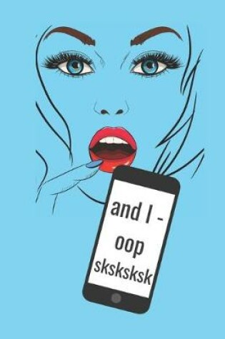 Cover of and I oop - sksksksk