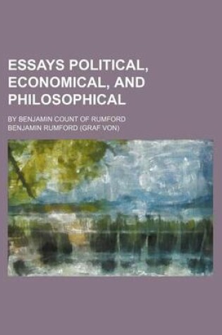 Cover of Essays Political, Economical, and Philosophical; By Benjamin Count of Rumford