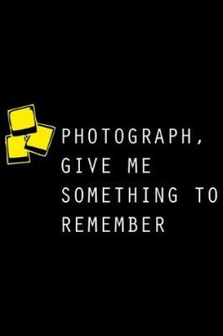 Cover of Photograph, Give Me Something to Remember