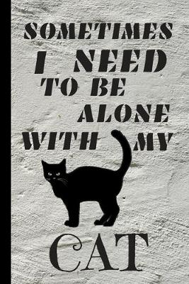 Book cover for Sometimes I Need To Be Alone With My Cat