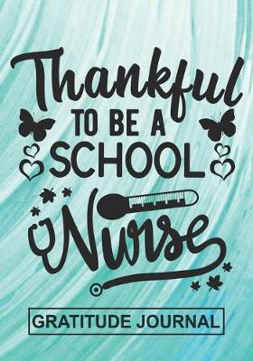 Book cover for Thankful To Be A School Nurse - Gratitude Journal