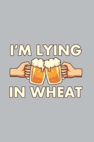 Cover of I'm Lying In Wheat