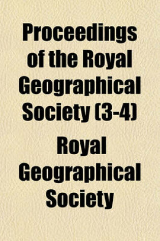 Cover of Proceedings of the Royal Geographical Society (Volume 3-4)