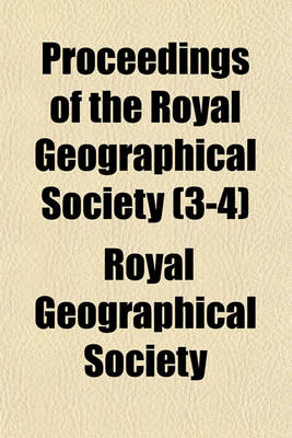 Book cover for Proceedings of the Royal Geographical Society (Volume 3-4)