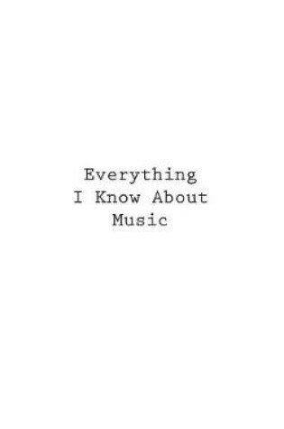 Cover of Everything I Know About Music