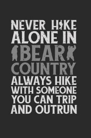 Cover of Never Hike Alone In Bear Country Always Hike With Someone You Can Trip and Outrun