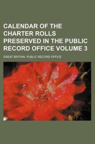 Cover of Calendar of the Charter Rolls Preserved in the Public Record Office Volume 3