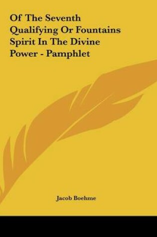 Cover of Of The Seventh Qualifying Or Fountains Spirit In The Divine Power - Pamphlet