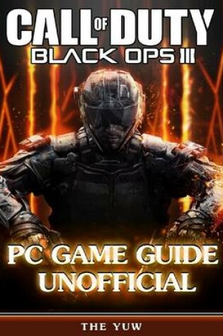 Cover of Call of Duty Black Ops 3 Pc Game Guide Unofficial