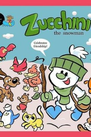 Cover of Zucchini the Snowman - Celebrates friendship