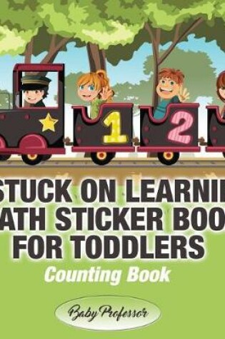 Cover of A Stuck on Learning Math Sticker Book for Toddlers - Counting Book