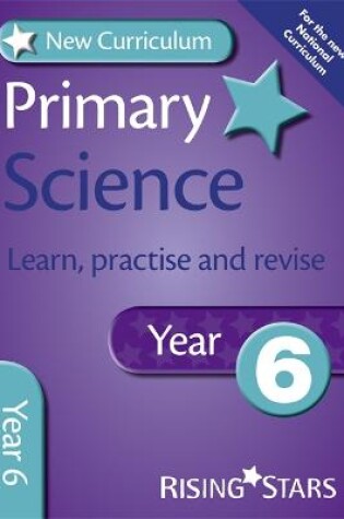 Cover of New Curriculum Primary Science Learn, Practise and Revise Year 6