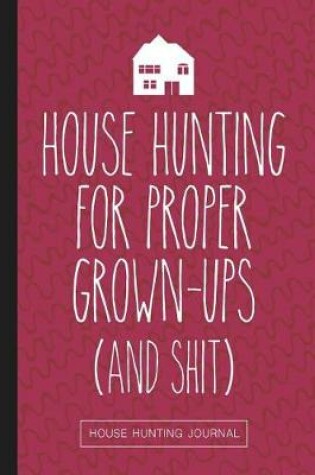 Cover of House Hunting For Proper Grown-Ups And Shit